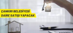 ÇANKIRI BELEDİYESİ DAİRE SATIŞI YAPACAK