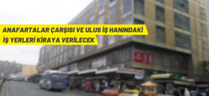 İŞ YERLERİ KİRAYA VERİLECEK