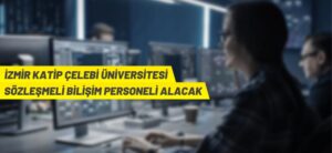 İZMİR KATİP ÇELEBİ ÜNİVERSİTESİ SÖZLEŞMELİ BİLİŞİM PERSONELİ ALACAK