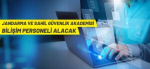 JANDARMA VE SAHİL GÜVENLİK AKADEMİSİ BİLİŞİM PERSONELİ ALACAK