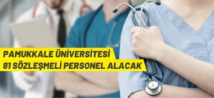 PAMUKKALE ÜNİVERSİTESİ 81 SÖZLEŞMELİ PERSONEL ALACAK