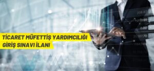 TİCARET MÜFETTİŞ YARDIMCILIĞI GİRİŞ SINAVI İLANI