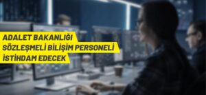 ADALET BAKANLIĞI SÖZLEŞMELİ BİLİŞİM PERSONELİ İSTİHDAM EDECEK