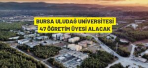 BURSA ULUDAĞ ÜNİVERSİTESİ 47 ÖĞRETİM ÜYESİ ALACAK