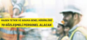 MTA GENEL MÜDÜRLÜĞÜ 70 SÖZLEŞMELİ PERSONEL ALACAK