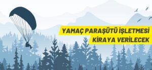 YAMAÇ PARAŞÜTÜ İŞLETMESİ KİRAYA VERİLECEK