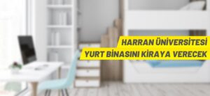 HARRAN ÜNİVERSİTESİ YURT BİNASINI KİRAYA VERECEK