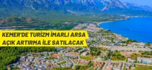 KEMER’DE TURİZM İMARLI ARSA AÇIK ARTIRMA İLE SATILACAK