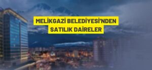 MELİKGAZİ BELEDİYESİ’NDEN SATILIK DAİRELER