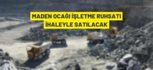 MADEN OCAĞI İŞLETME RUHSATI İHALEYLE SATILACAK