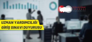 Özelleştirme İdaresi Başkanlığı Uzman Yardımcısı alacak