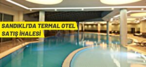 SANDIKLI’DA TERMAL OTEL SATIŞ İHALESİ