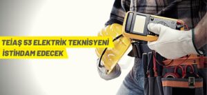 TEİAŞ 53 ELEKTRİK TEKNİSYENİ İSTİHDAM EDECEK