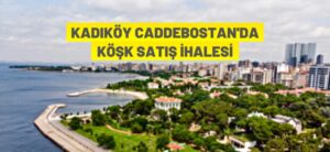 KADIKÖY CADDEBOSTAN’DA KÖŞK SATIŞ İHALESİ