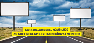 KARAYOLLARI GENEL MÜDÜRLÜĞÜ 35 ADET REKLAM LEVHASINI KİRAYA VERECEK