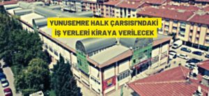 Yunusemre Halk Çarsısı’ndaki 181 adet iş yeri kiraya verilecek