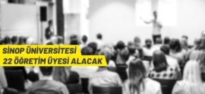 SİNOP ÜNİVERSİTESİ 22 ÖĞRETİM ÜYESİ ALACAK