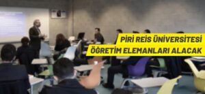 PİRİ REİS ÜNİVERSİTESİ ÖĞRETİM ELEMANLARI ALACAK