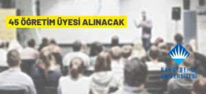 45 ÖĞRETİM ÜYESİ ALINACAK