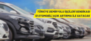 TÜRKİYE DEMİRYOLU İŞÇİLERİ SENDİKASI 13 OTOMOBİLİ AÇIK ARTIRMA İLE SATACAK