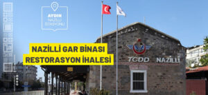 NAZİLLİ GAR BİNASI RESTORASYON İHALESİ