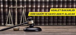 ADALET BAKANLIĞI 1500 HAKİM VE SAVCI ADAYI ALACAK