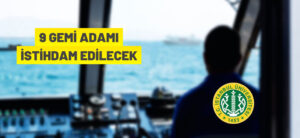 9 GEMİ ADAMI İSTİHDAM EDİLECEK