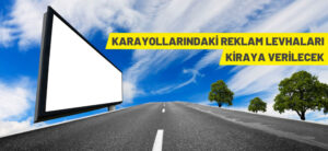 KARA YOLLARINDAKİ REKLAM LEVHALARI KİRAYA VERİLECEK