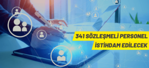 341 SÖZLEŞMELİ PERSONEL İSTİHDAM EDİLECEK