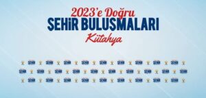 ŞEHİR BULUŞMALARI KÜTAHYA’DA