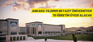 ANKARA YILDIRIM BEYAZIT ÜNİVERSİTESİ 70 ÖĞRETİM ÜYESİ ALACAK