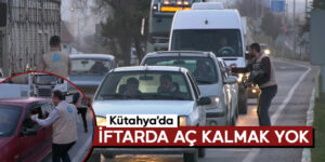 Kütahya’da iftarda aç kalmak yok