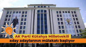 AK Parti’de seçim mesaisi: Kütahyalı aday adayları mülakata giriyor