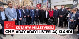 CHP Kütahya’da milletvekili aday adayları açıklandı