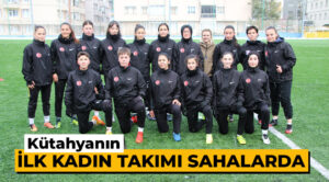 Kütahya’nın ilk kadın futbol takımı sahalarda