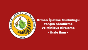 Orman İşletme Müdürlüğü Yangın Söndürme ve Minibüs Kiralama İhale İlanı