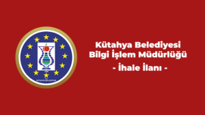 Kütahya Belediyesi Bilgi İşlem Müdürlüğü İhale İlanı