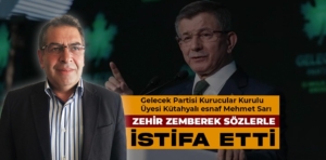 Gelecek Partisi Kurucular Kurulu Üyesi Kütahyalı esnaf Mehmet Sarı, partisinden istifa etti