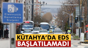 Kütahya’da EDS teknik sorunlara takıldı, bu ay sonuna kaldı