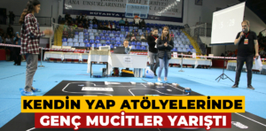 Kütahya’da Kendin Yap Atölyelerinde genç mucitler yarıştı