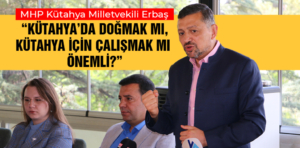 Erbaş: Kütahya’da doğmak mı, Kütahya için çalışmak mı önemli?