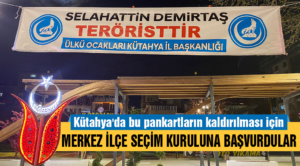 Kütahya’da, “Selahattin Demirtaş teröristtir” yazılı pankartlardan rahatsız oldular