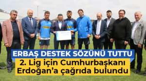 Erbaş destek sözünü tuttu, 2. Lig için Cumhurbaşkanı Erdoğan’a çağrıda bulundu