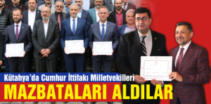 Kütahya’da Cumhur İttifakı Milletvekilleri mazbatalarını aldı