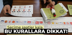 Seçime saatler kala, bu kurallara dikkat!