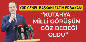 YRP Genel Başkanı Fatih Erbakan Kütahya’da konuştu