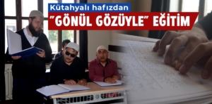 Kütahyalı hafız görme engellilere Kur’an öğretiyor