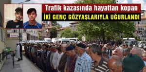 Simav’da trafik kazasında hayattan kopan iki genç gözyaşlarıyla uğurlandı