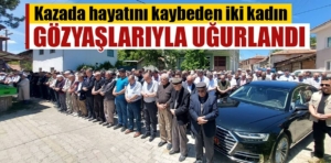 Kütahya’daki trafik kazasında ölen 2 kadının cenazeleri defnedildi