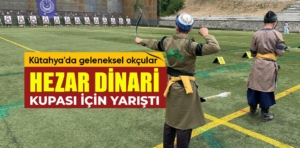 Kütahya’da geleneksel okçular Hezar Dinari kupası için yarıştı